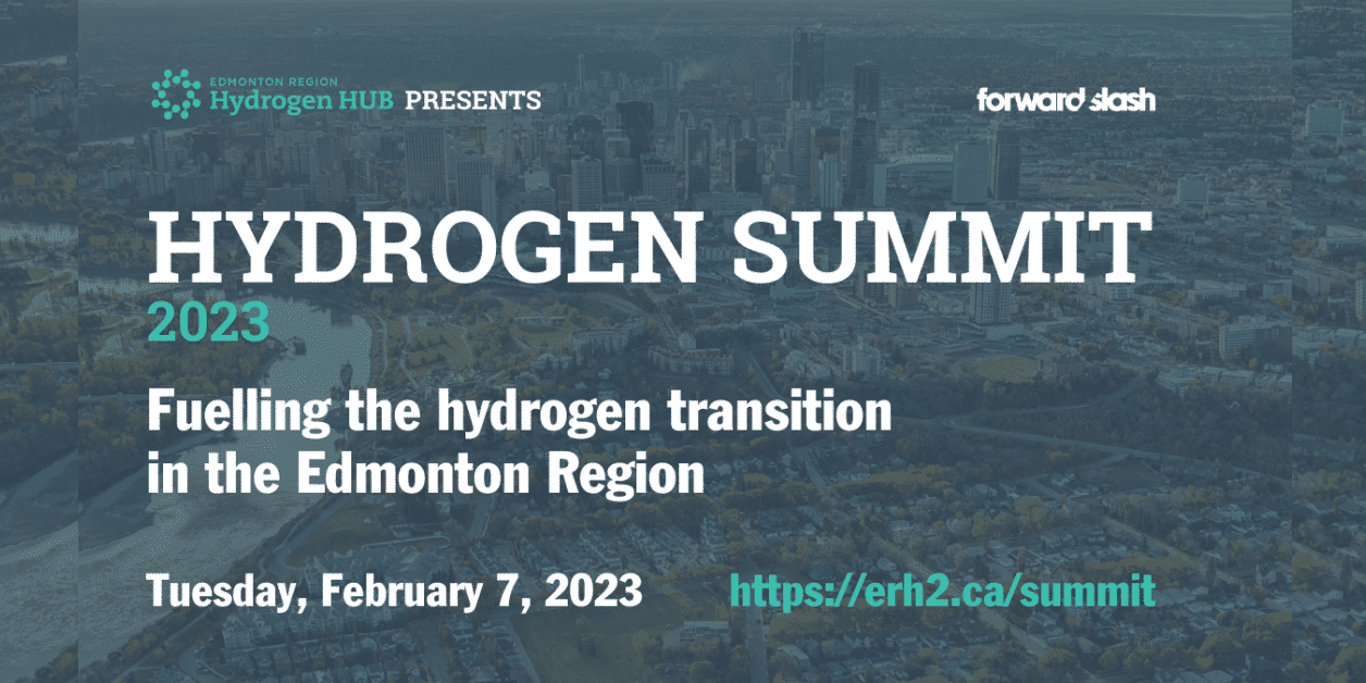 2023 Hydrogen Summit. Fuelling the Canadian hydrogen transition in the Edmonton region. February 7, 2023 at Edmonton Convention Centre Hydrogen Summit in Alberta