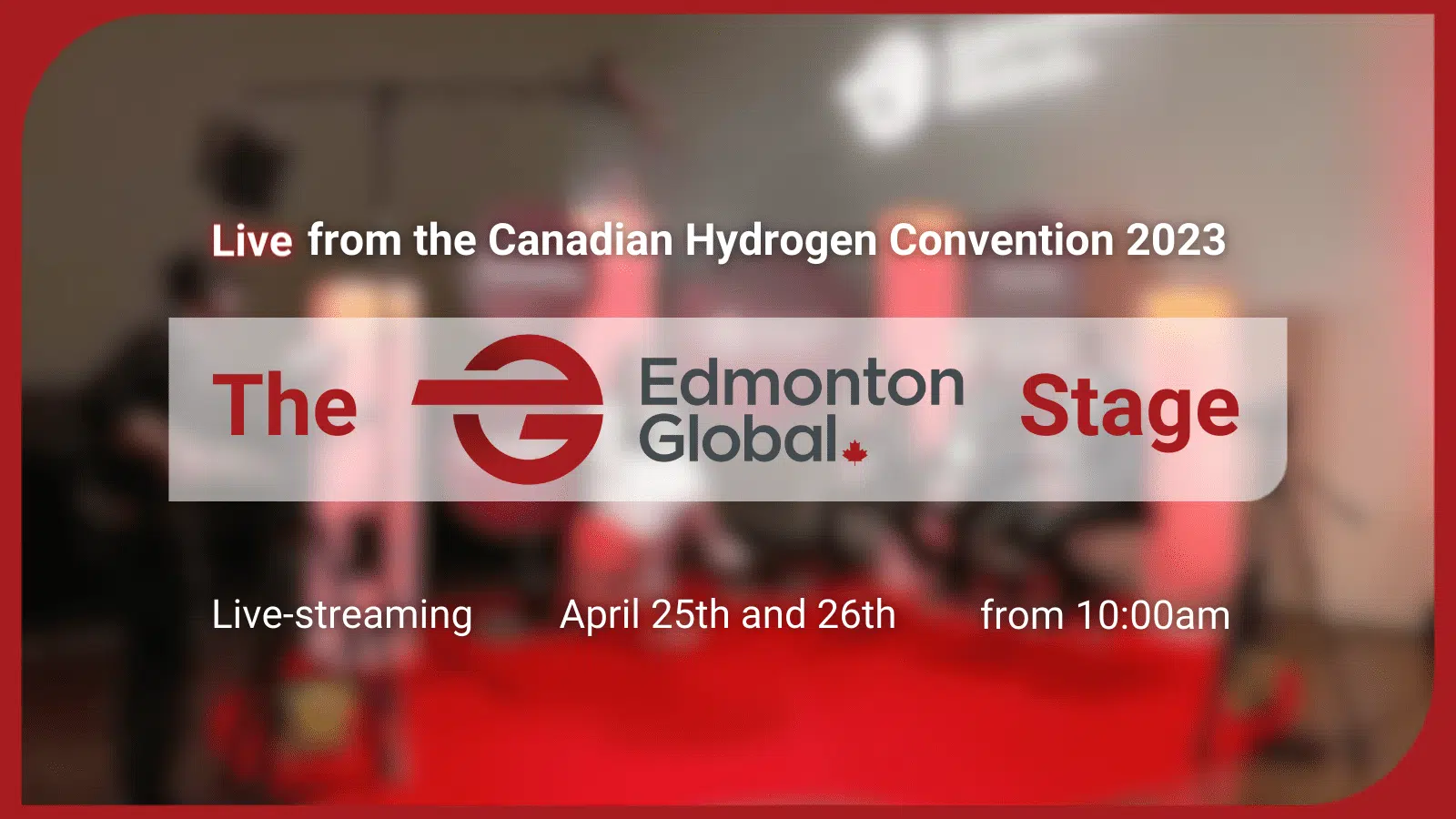 Live from the Canadian Hydrogen Convention - tune in April 25 and 26 livestream from the Edmonton Global stage