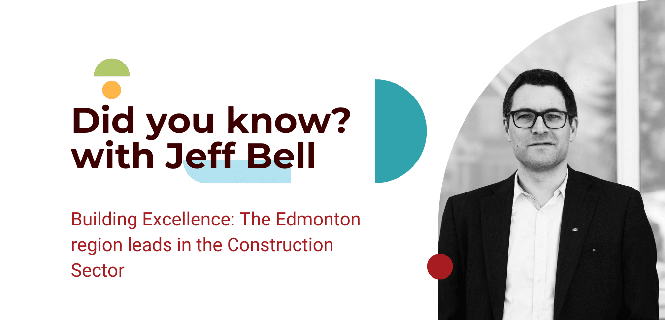Did you know with jeff bell? building excellence the edmonton region leads in the construction sector.