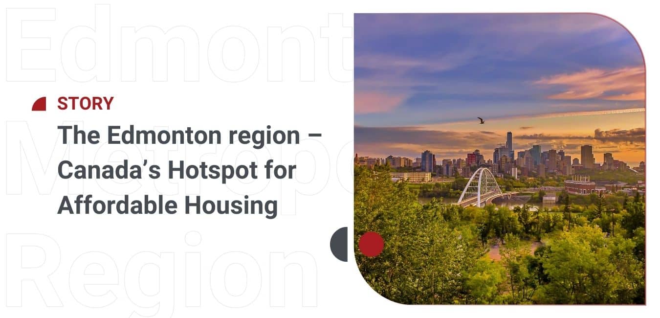 The edmonton region - canada's hotspot for affordable housing.